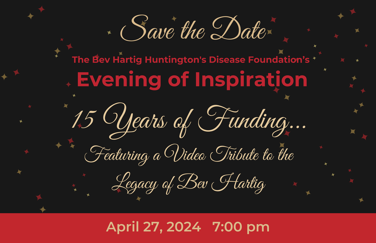Save the Date graphic for an Evening of Inspiration, April 27, 2024 to support Bev Hartig Huntington Disease Foundation